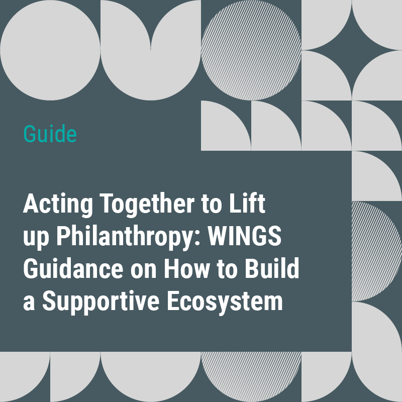Acting Together to Lift up Philanthropy: WINGS Guidance on How to Build a Supportive Ecosystem